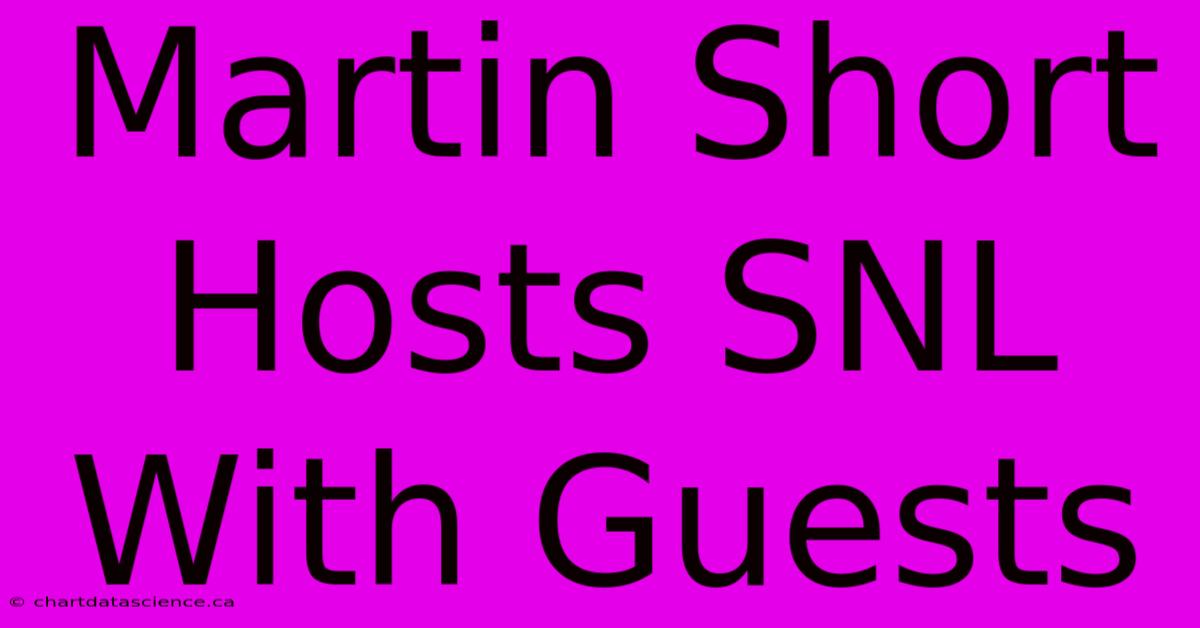 Martin Short Hosts SNL With Guests