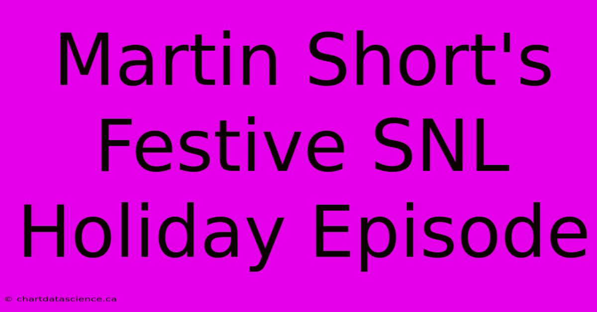 Martin Short's Festive SNL Holiday Episode