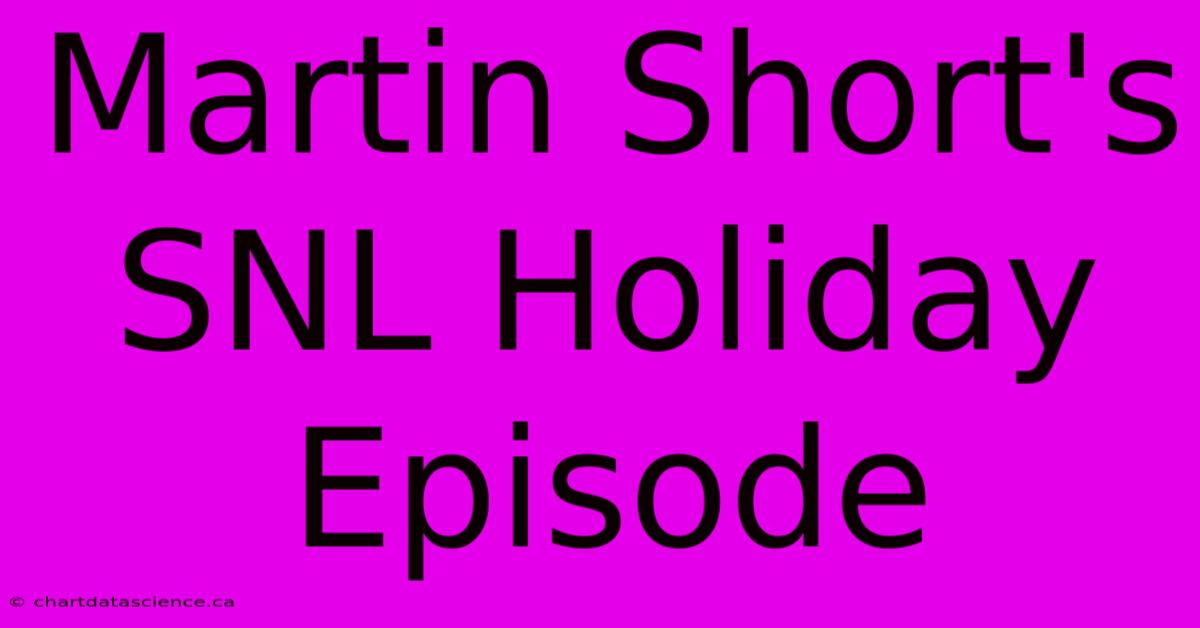 Martin Short's SNL Holiday Episode