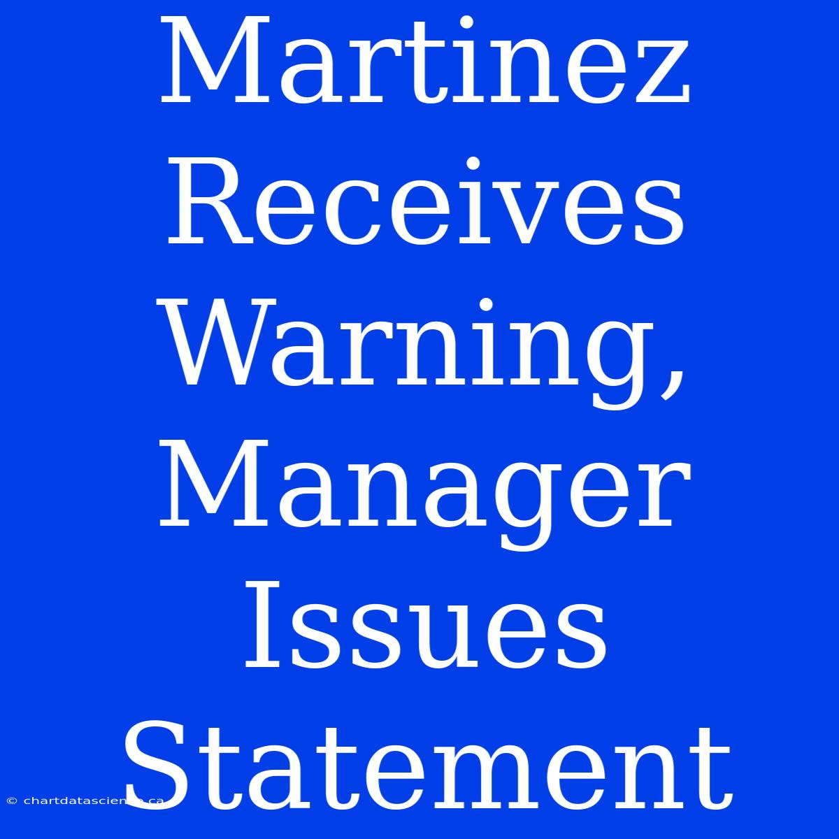 Martinez Receives Warning, Manager Issues Statement