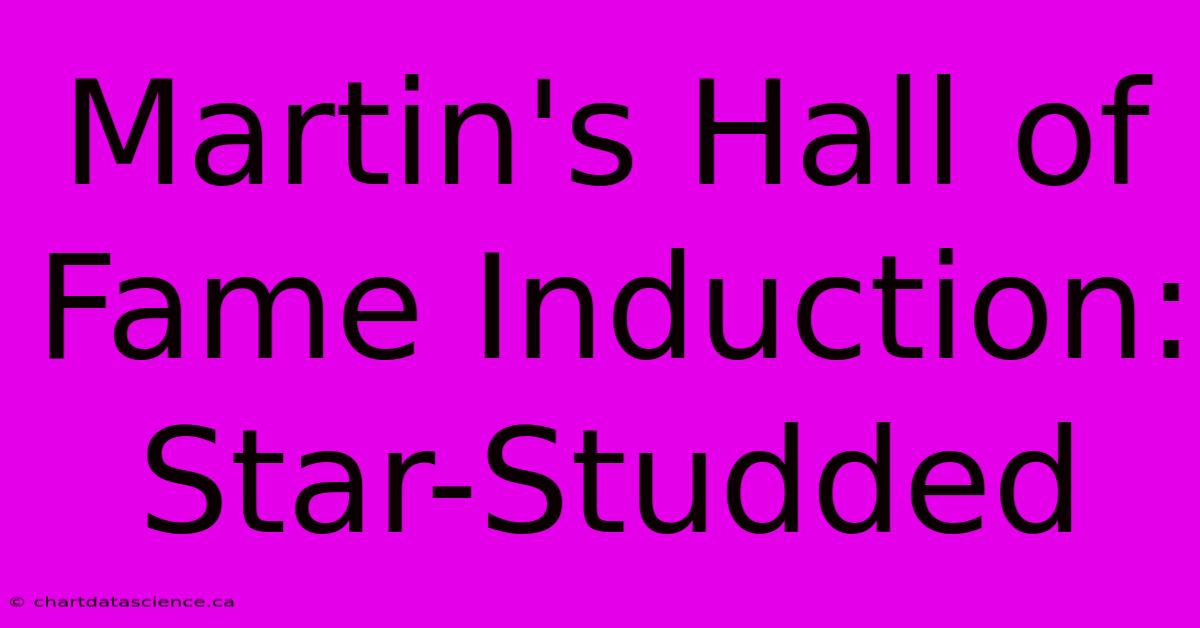 Martin's Hall Of Fame Induction: Star-Studded