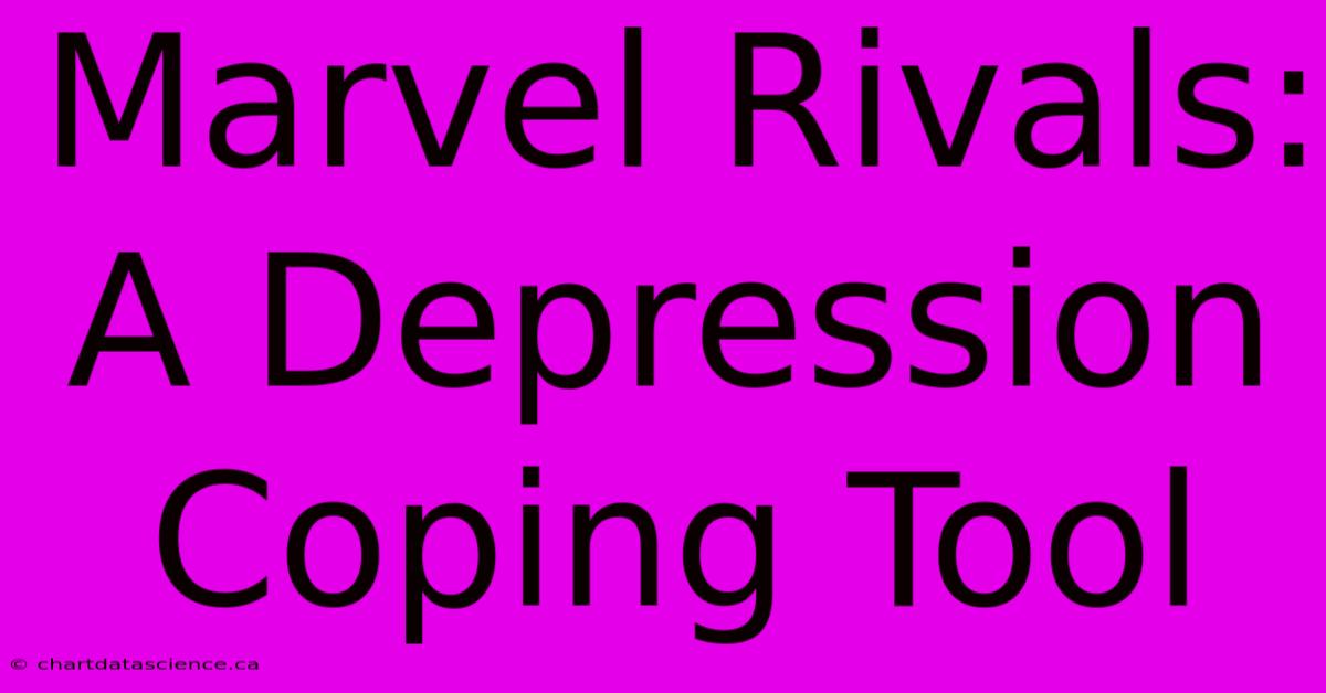 Marvel Rivals: A Depression Coping Tool