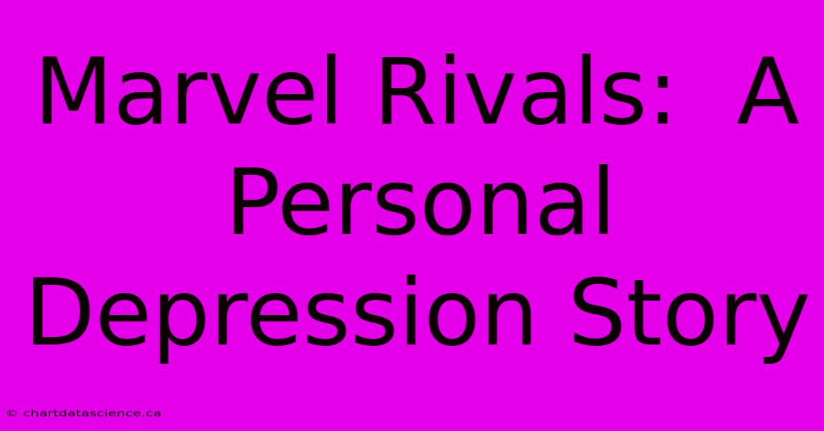 Marvel Rivals:  A Personal Depression Story