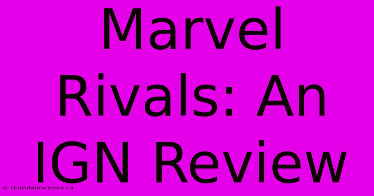 Marvel Rivals: An IGN Review