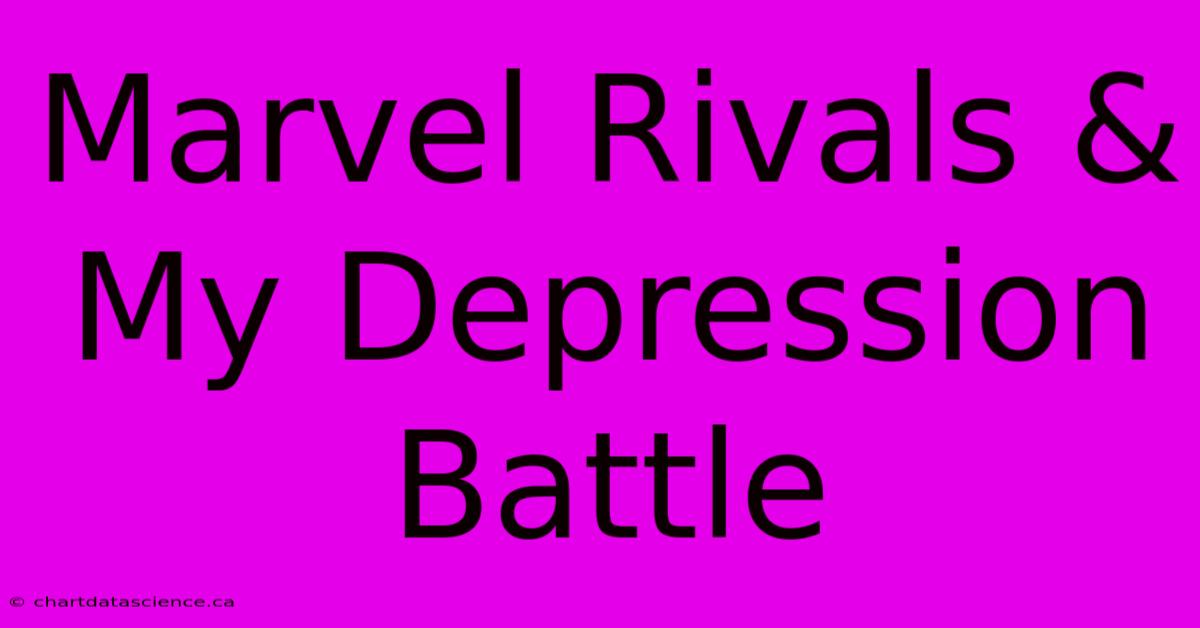 Marvel Rivals & My Depression Battle