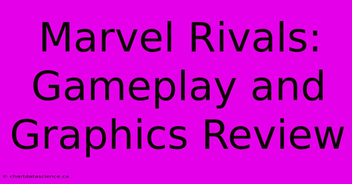 Marvel Rivals:  Gameplay And Graphics Review