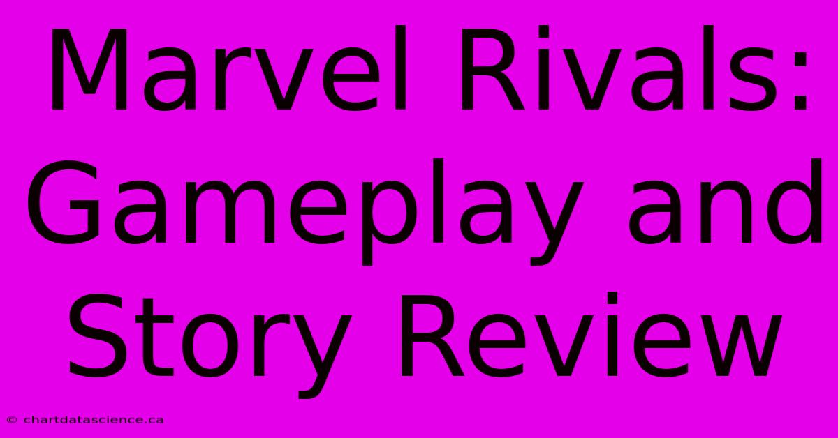 Marvel Rivals:  Gameplay And Story Review