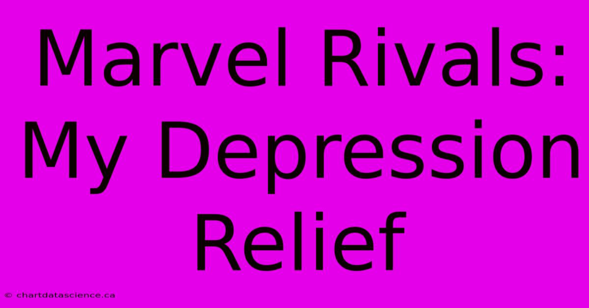 Marvel Rivals: My Depression Relief