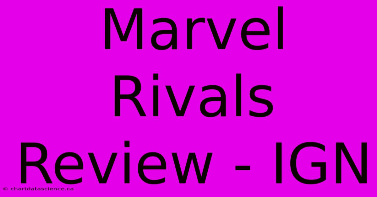 Marvel Rivals Review - IGN