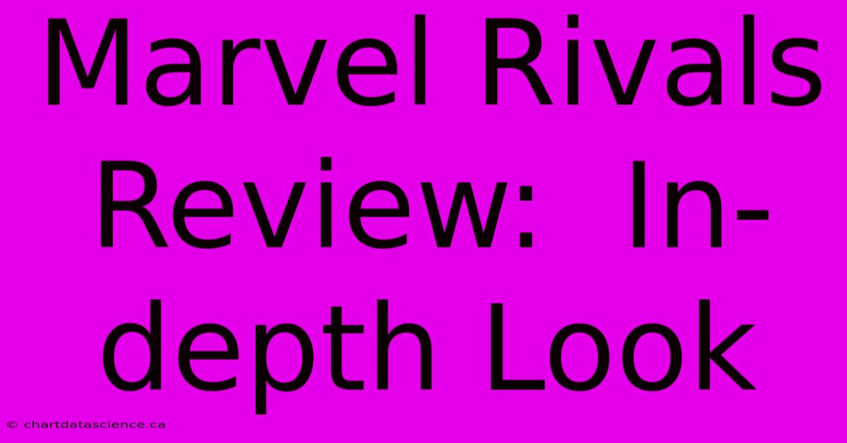 Marvel Rivals Review:  In-depth Look