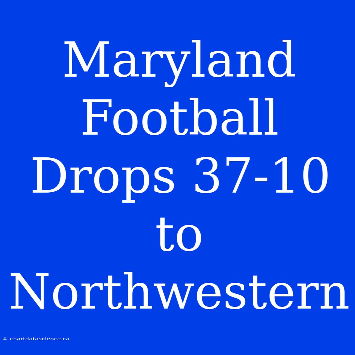 Maryland Football Drops 37-10 To Northwestern