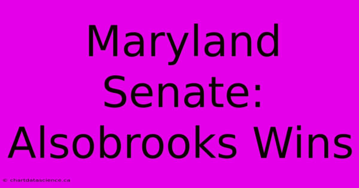 Maryland Senate: Alsobrooks Wins