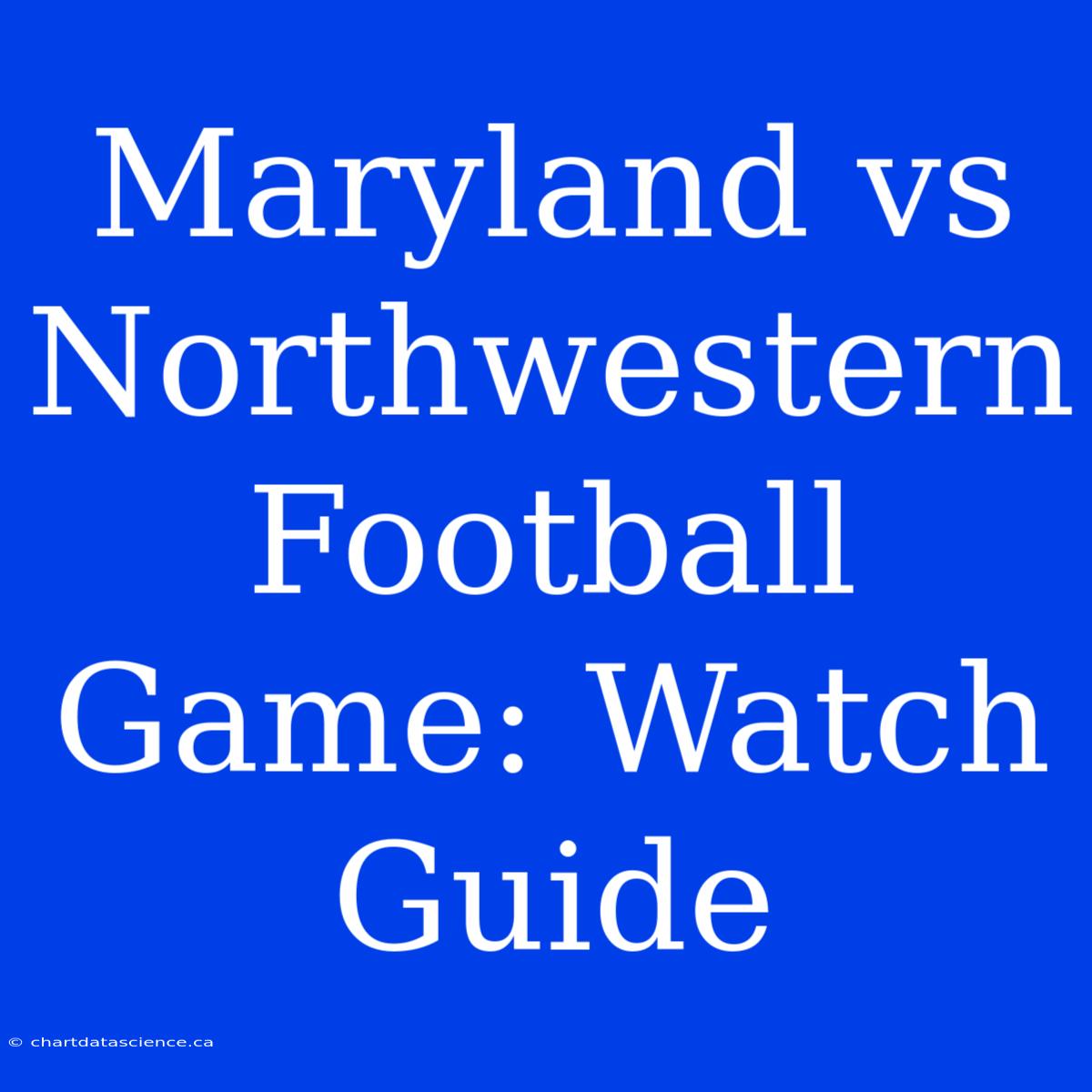 Maryland Vs Northwestern Football Game: Watch Guide