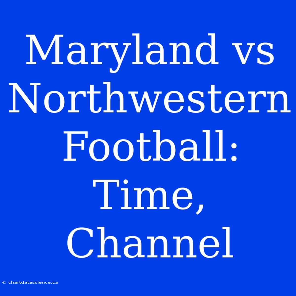 Maryland Vs Northwestern Football: Time, Channel