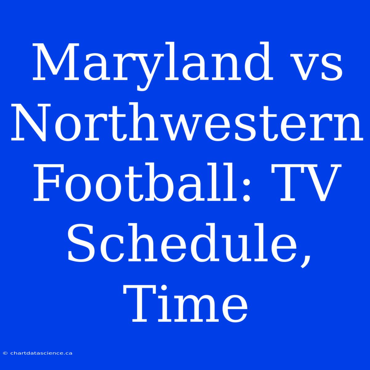 Maryland Vs Northwestern Football: TV Schedule, Time