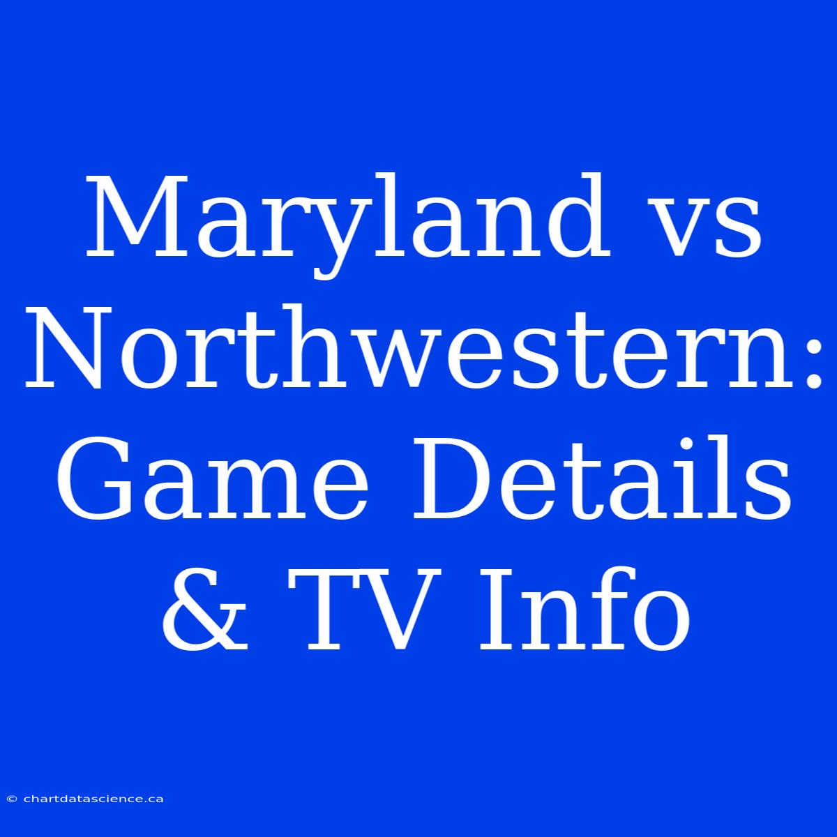 Maryland Vs Northwestern: Game Details & TV Info