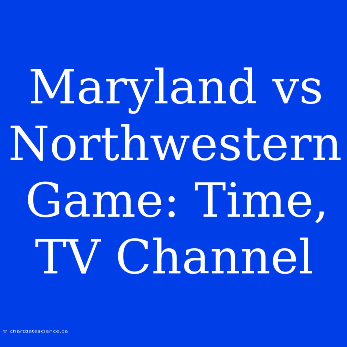 Maryland Vs Northwestern Game: Time, TV Channel