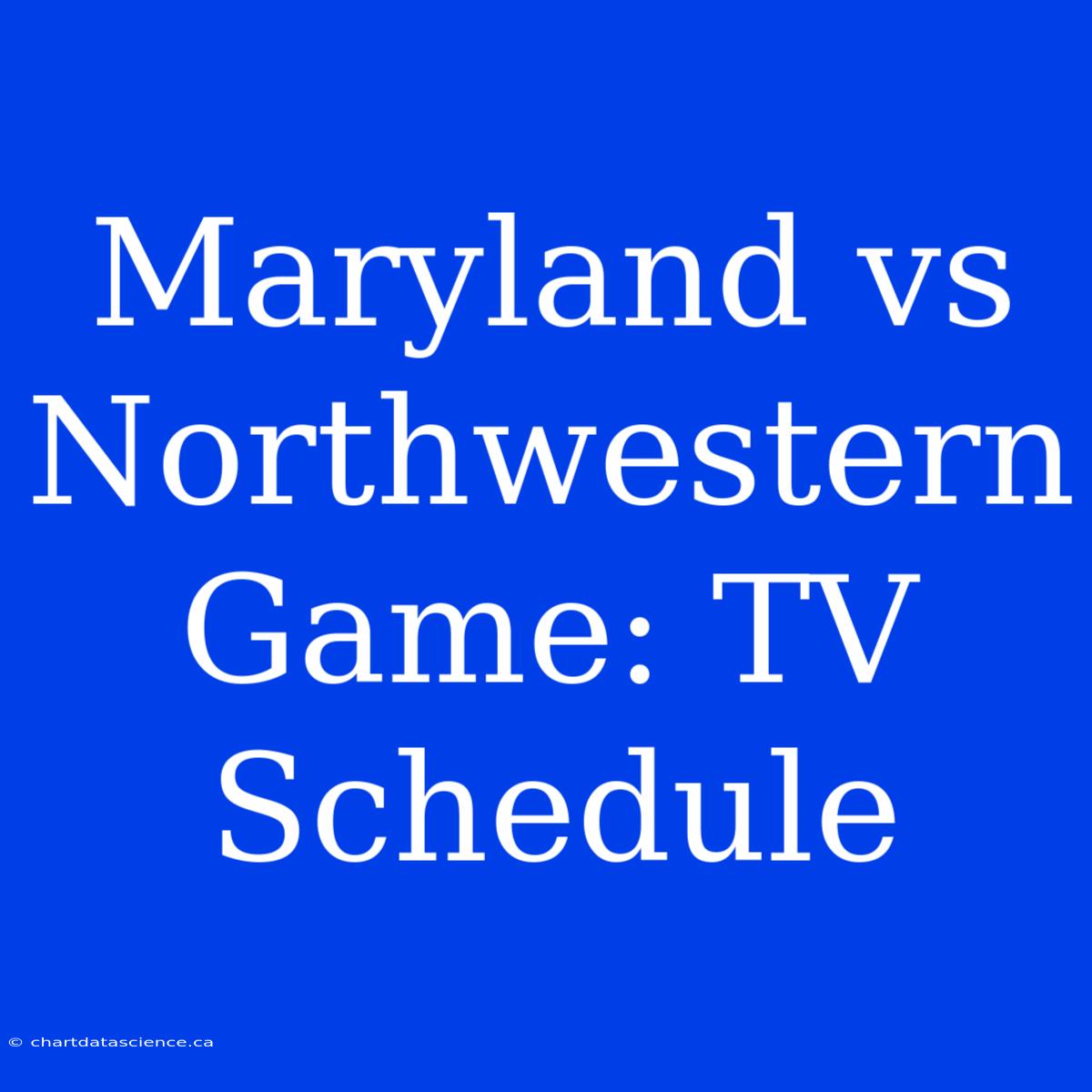 Maryland Vs Northwestern Game: TV Schedule