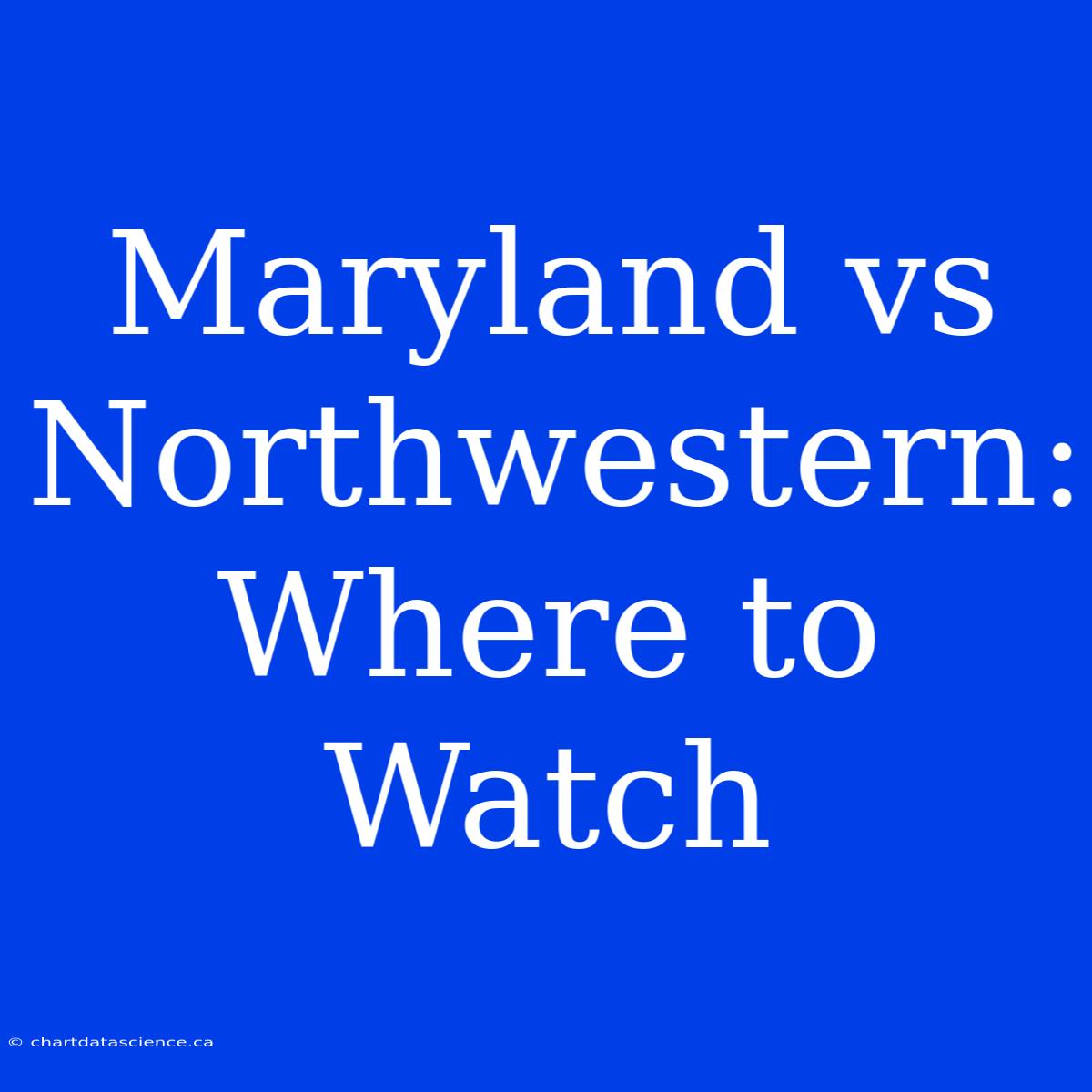 Maryland Vs Northwestern: Where To Watch