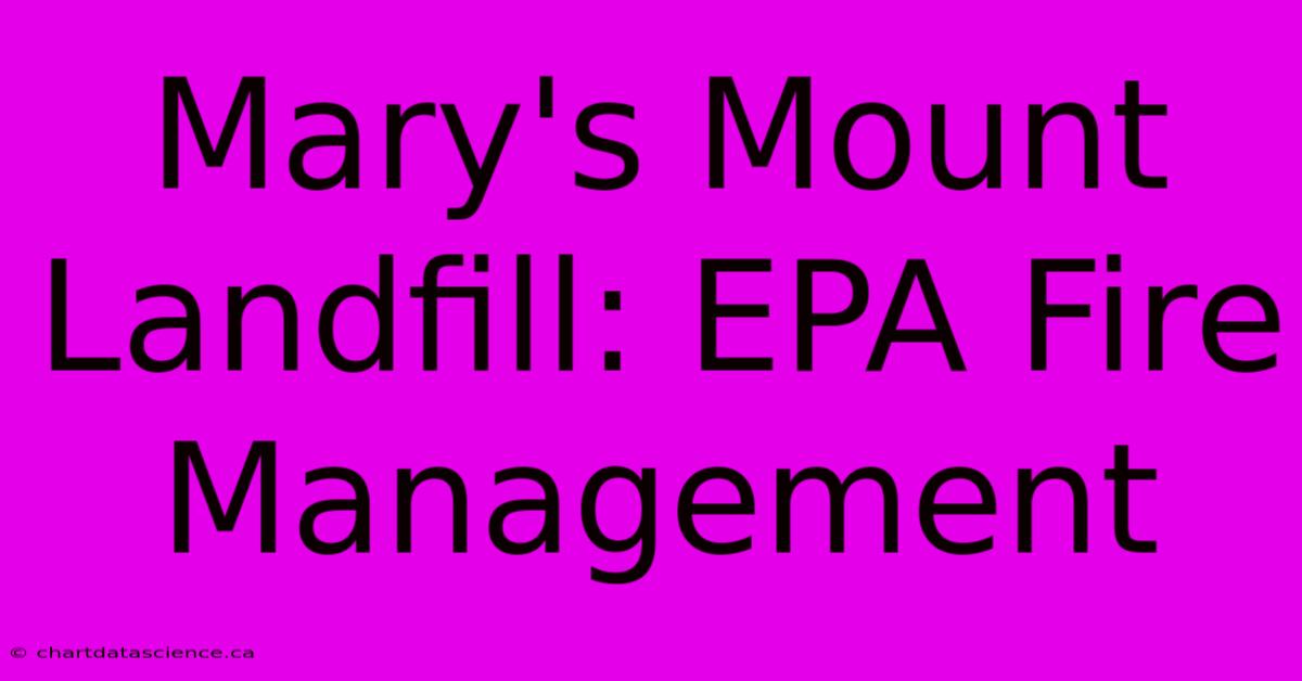 Mary's Mount Landfill: EPA Fire Management