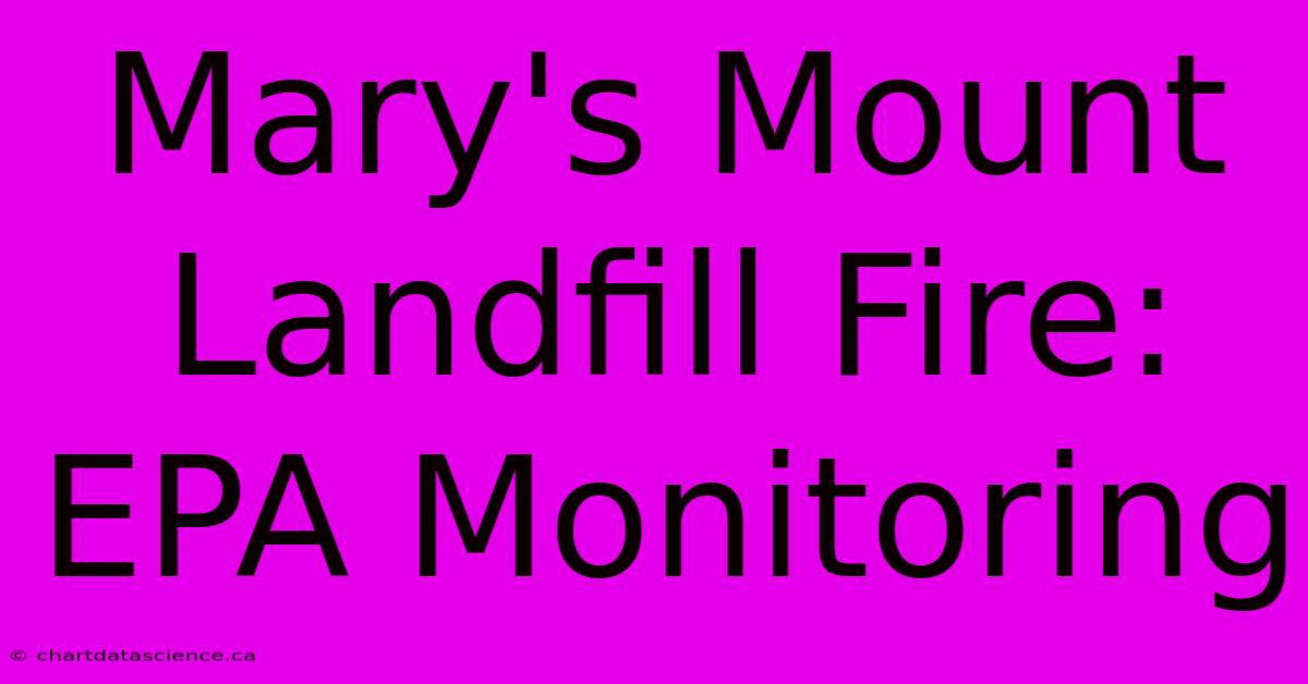 Mary's Mount Landfill Fire: EPA Monitoring