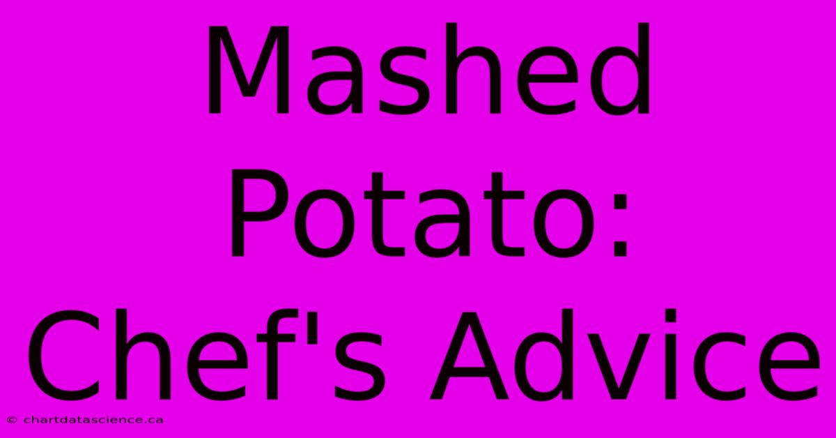 Mashed Potato: Chef's Advice