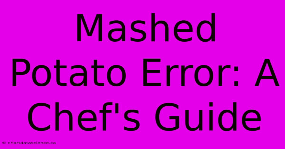 Mashed Potato Error: A Chef's Guide