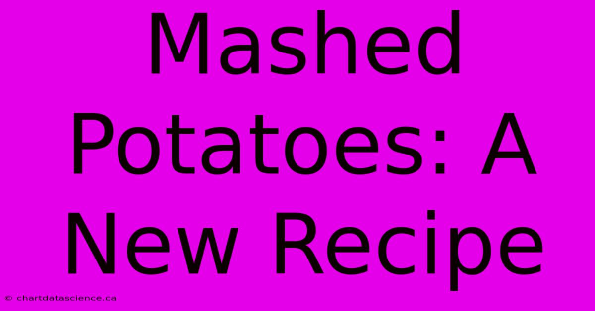 Mashed Potatoes: A New Recipe