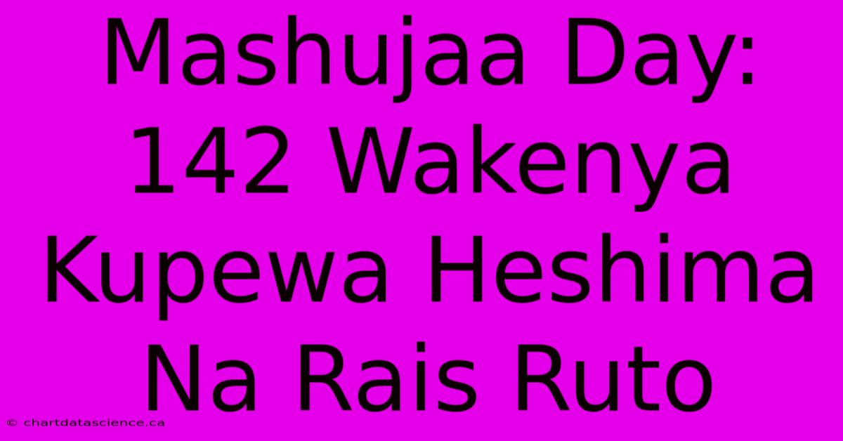 Mashujaa Day: 142 Wakenya Kupewa Heshima Na Rais Ruto