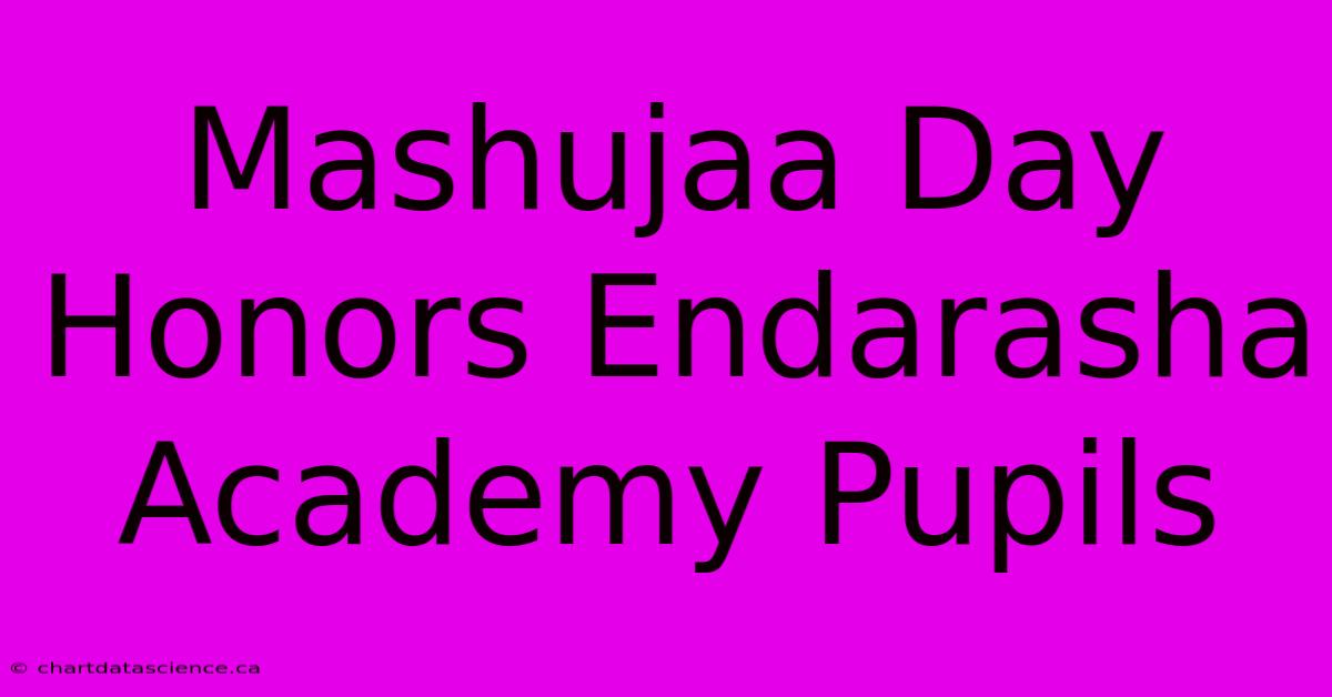 Mashujaa Day Honors Endarasha Academy Pupils