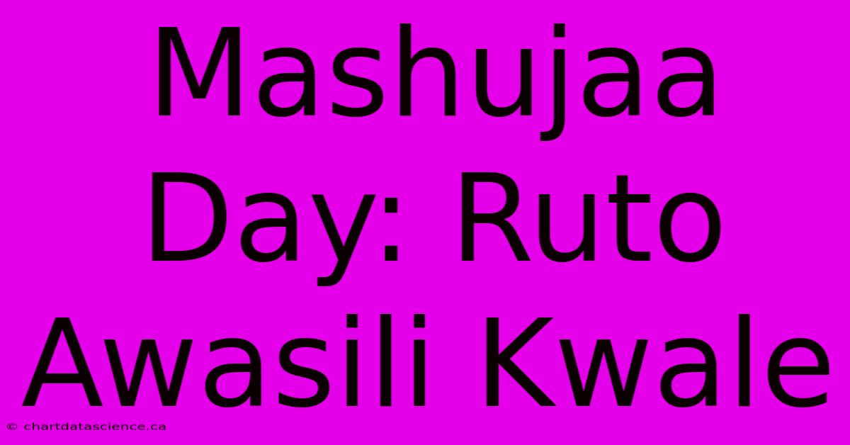 Mashujaa Day: Ruto Awasili Kwale 