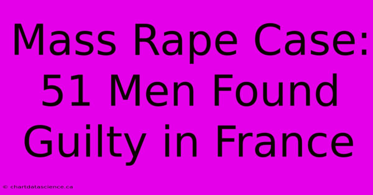 Mass Rape Case: 51 Men Found Guilty In France