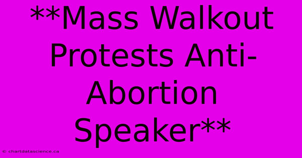 **Mass Walkout Protests Anti-Abortion Speaker**