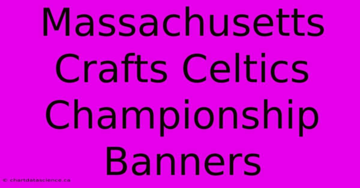 Massachusetts Crafts Celtics Championship Banners