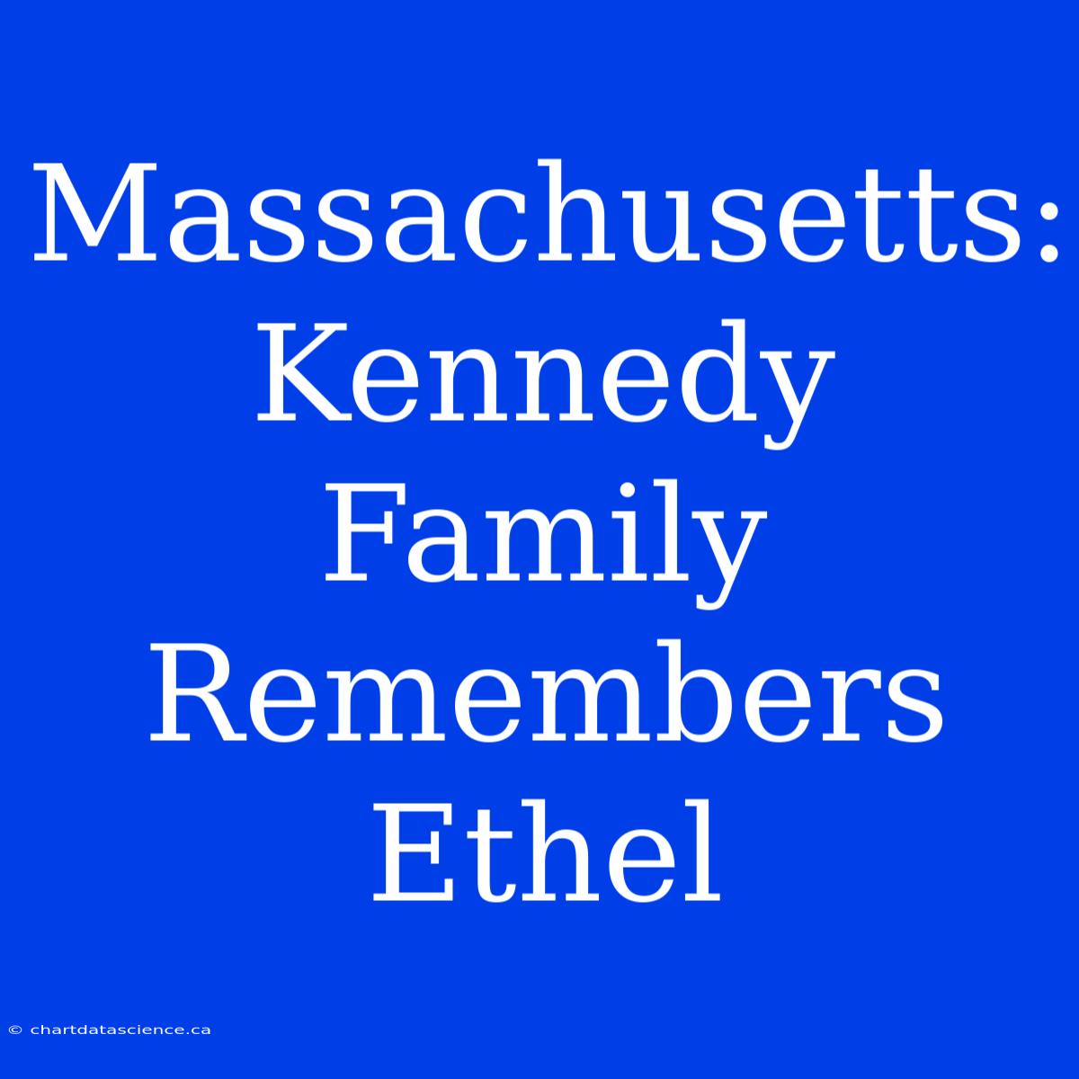 Massachusetts: Kennedy Family Remembers Ethel