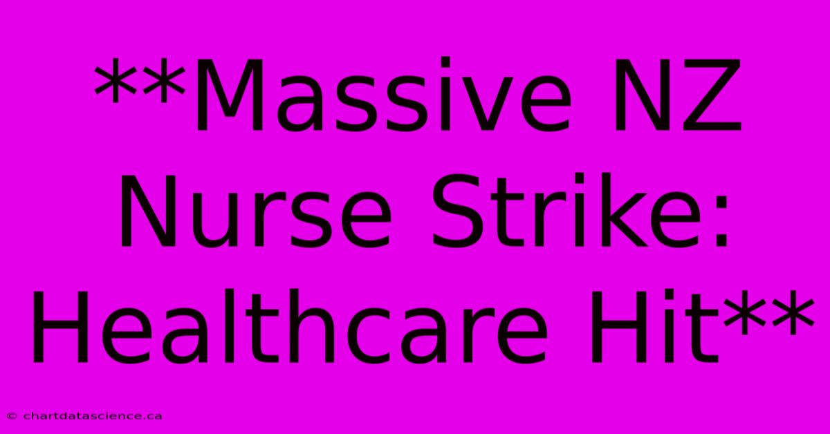 **Massive NZ Nurse Strike: Healthcare Hit**