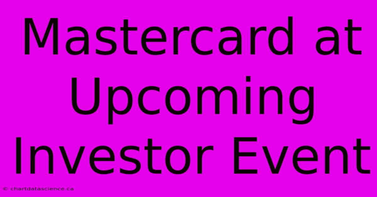 Mastercard At Upcoming Investor Event