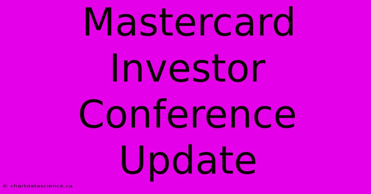 Mastercard Investor Conference Update