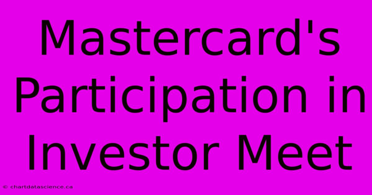 Mastercard's Participation In Investor Meet