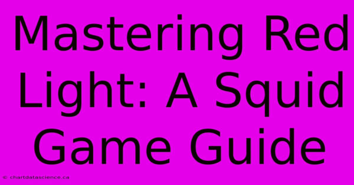 Mastering Red Light: A Squid Game Guide