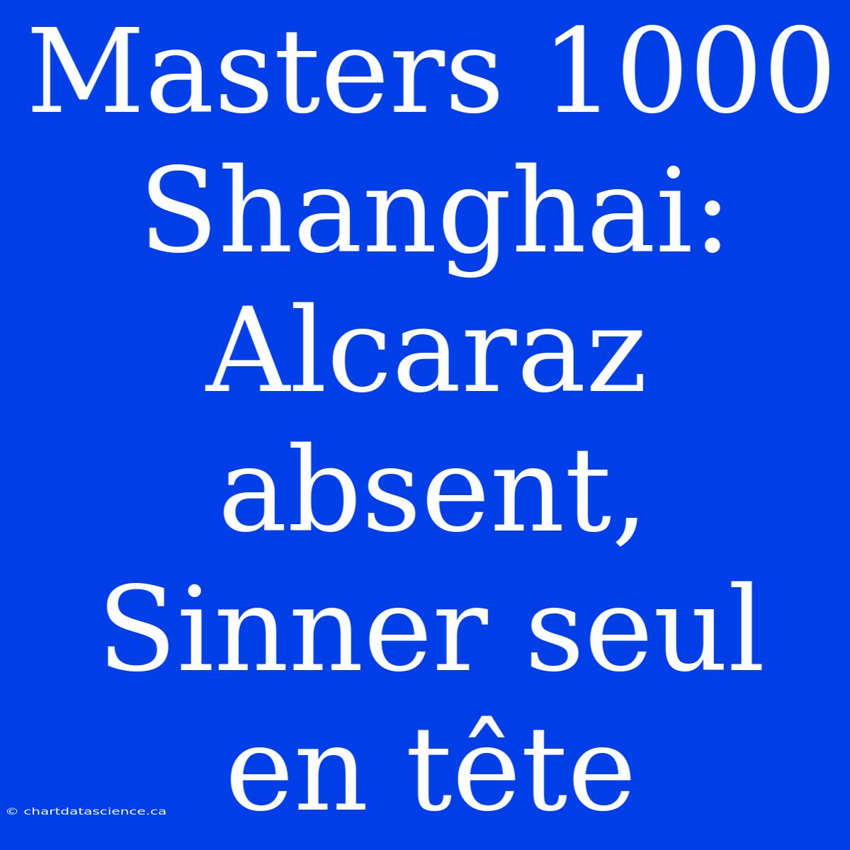 Masters 1000 Shanghai: Alcaraz Absent, Sinner Seul En Tête