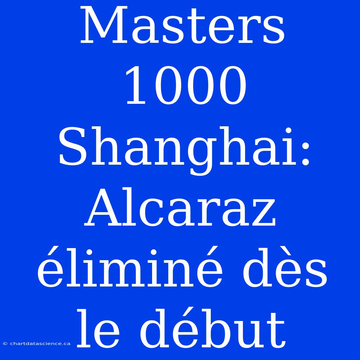 Masters 1000 Shanghai: Alcaraz Éliminé Dès Le Début