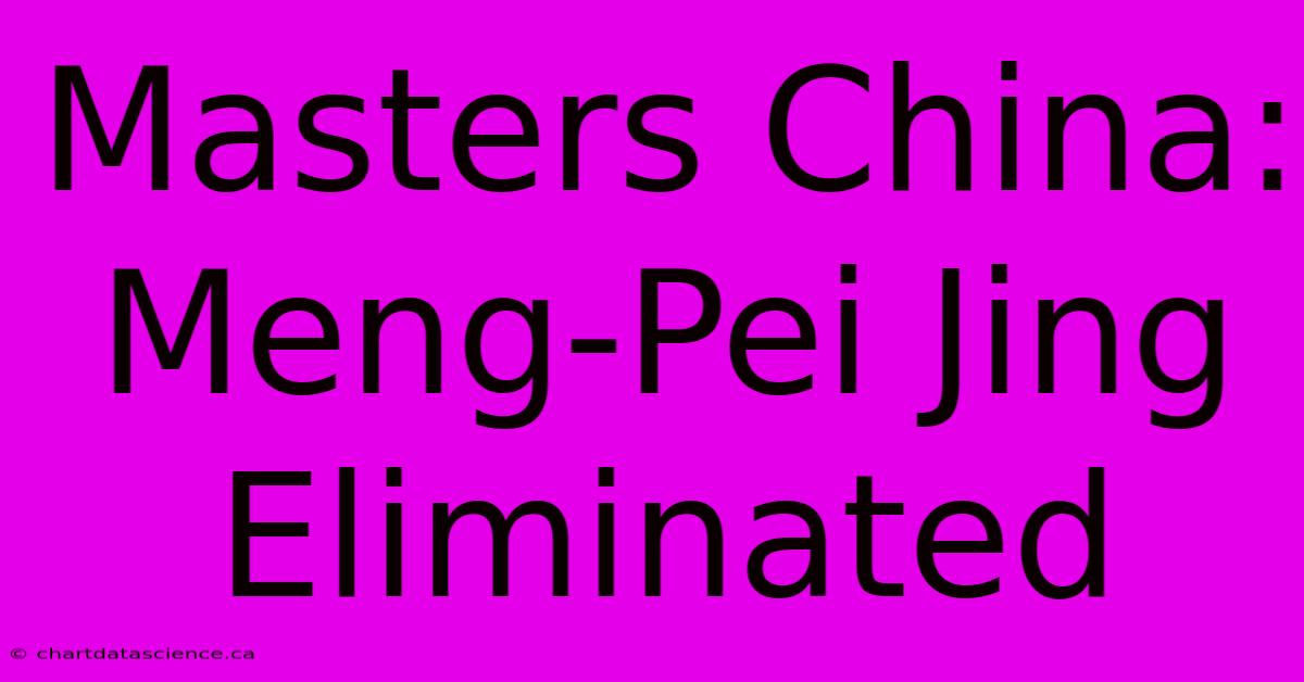 Masters China: Meng-Pei Jing Eliminated