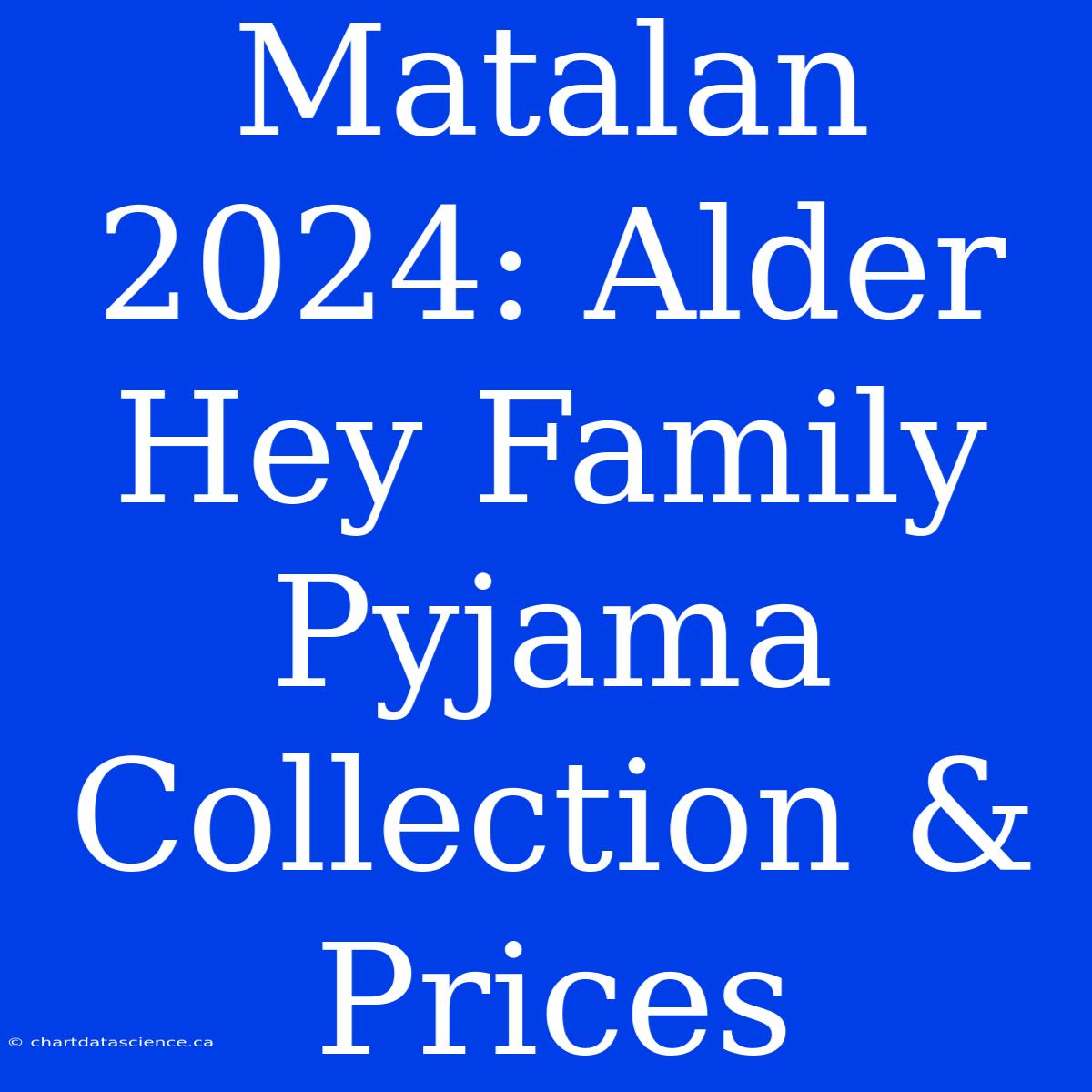 Matalan 2024: Alder Hey Family Pyjama Collection & Prices