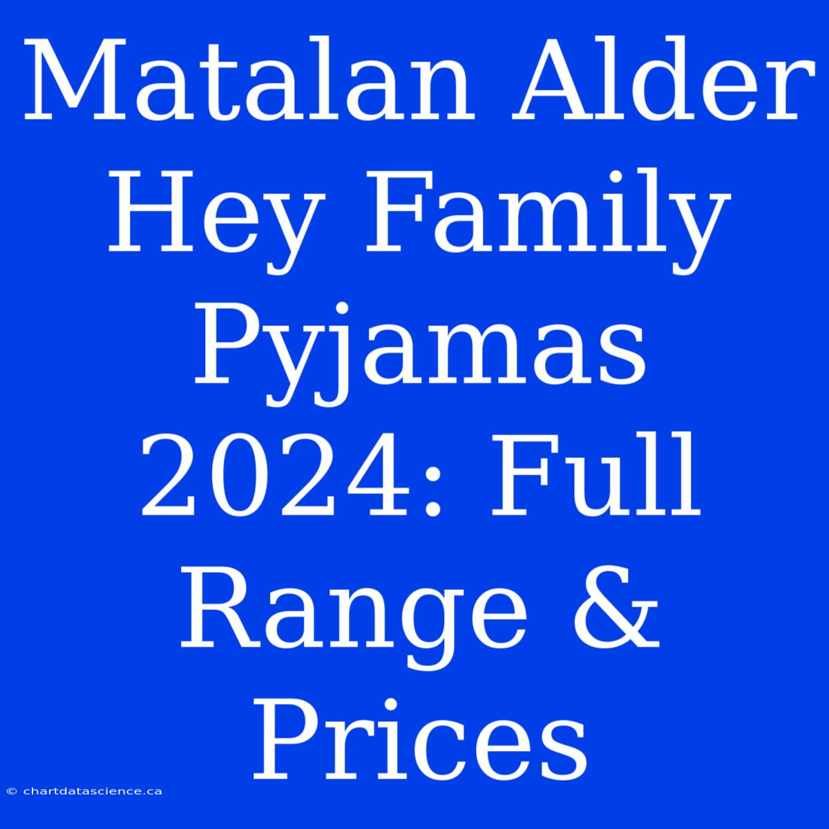 Matalan Alder Hey Family Pyjamas 2024: Full Range & Prices