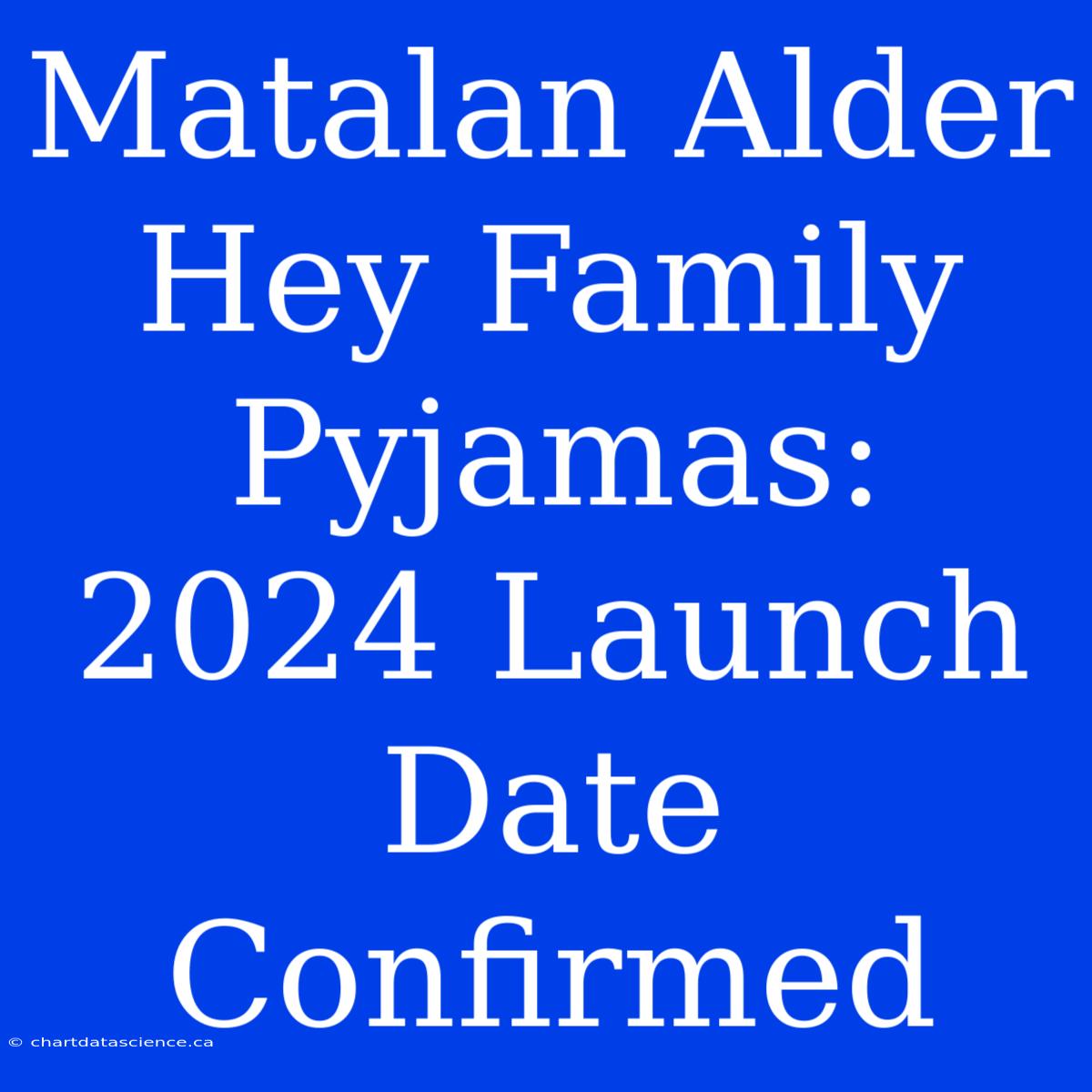 Matalan Alder Hey Family Pyjamas: 2024 Launch Date Confirmed