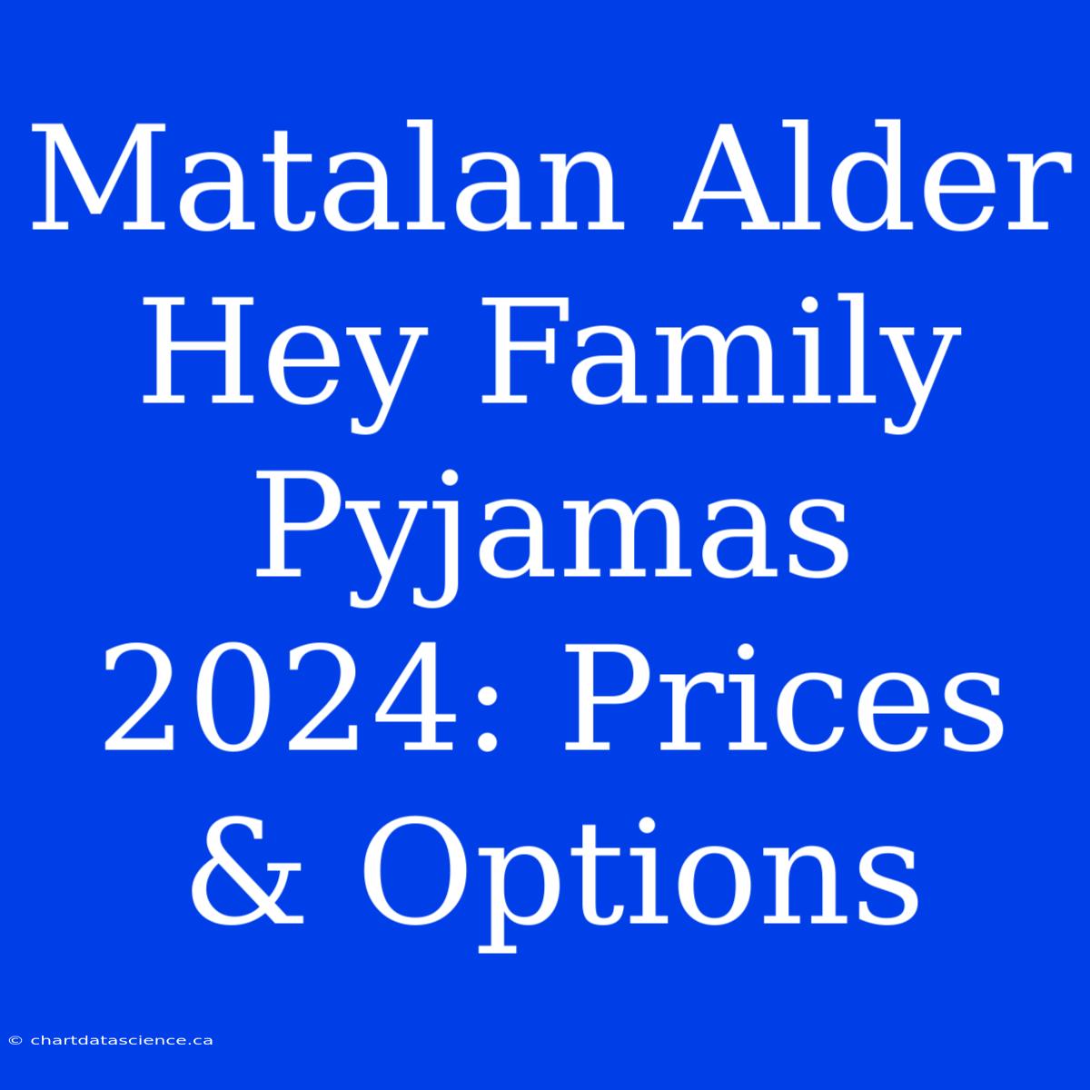 Matalan Alder Hey Family Pyjamas 2024: Prices & Options