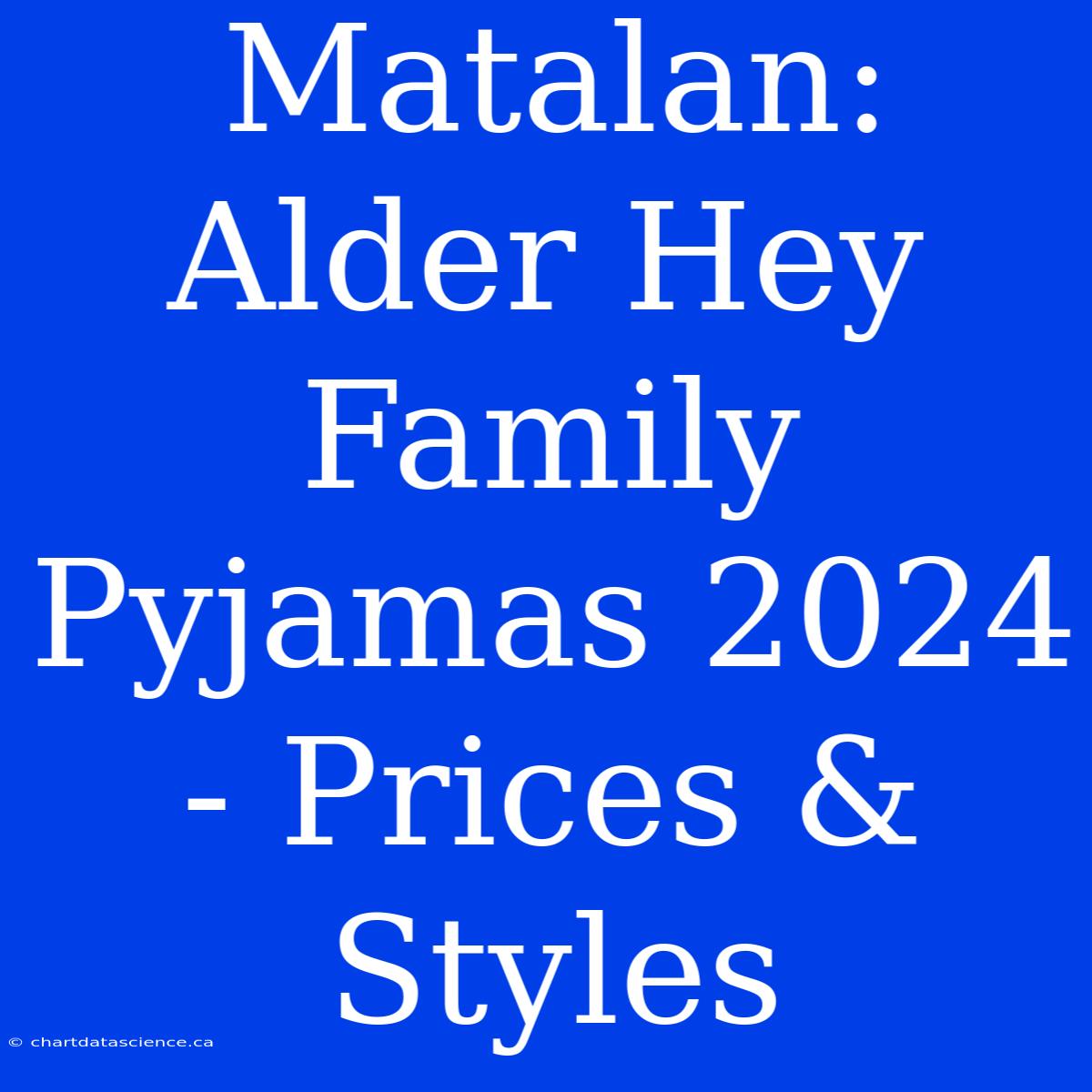 Matalan: Alder Hey Family Pyjamas 2024 - Prices & Styles