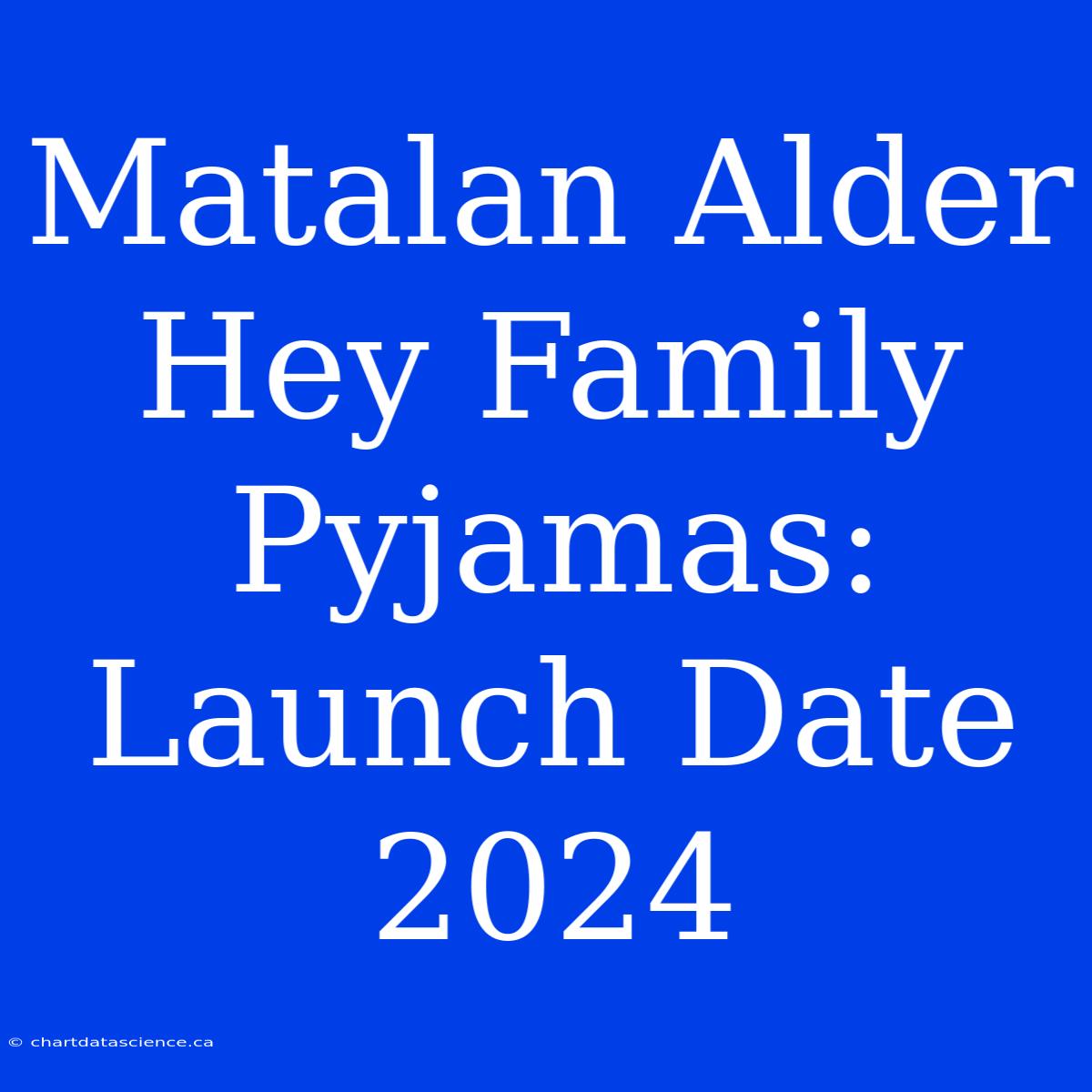 Matalan Alder Hey Family Pyjamas: Launch Date 2024