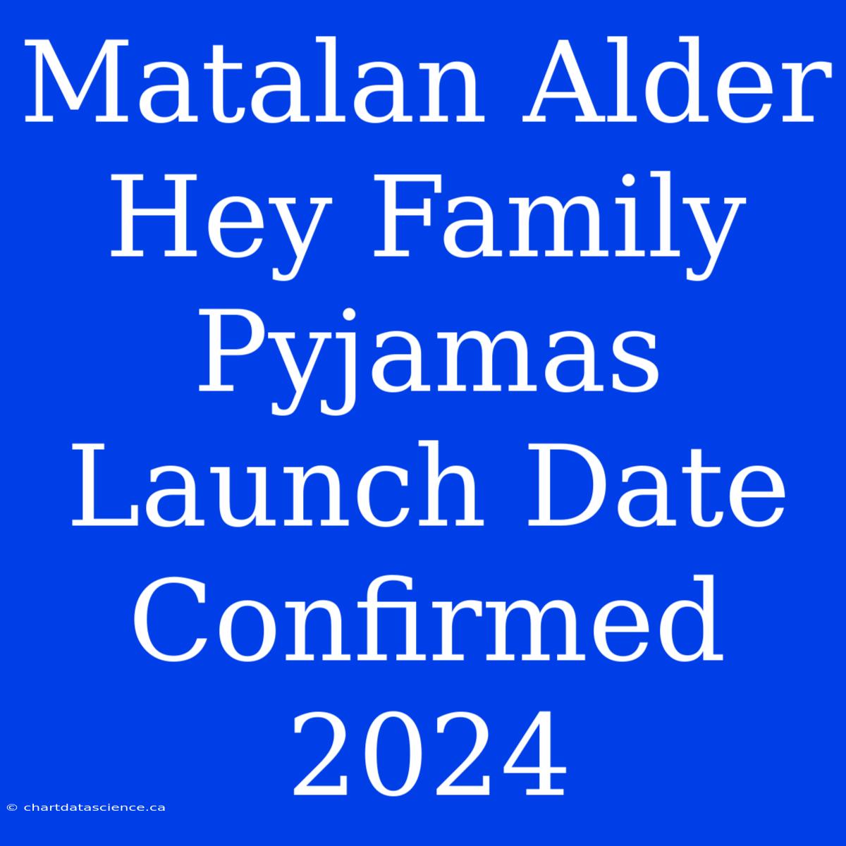 Matalan Alder Hey Family Pyjamas Launch Date Confirmed 2024